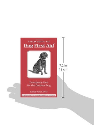 Dog First Aid: A Field Guide to Emergency Care for the Outdoor Dog